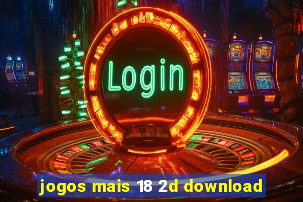 jogos mais 18 2d download